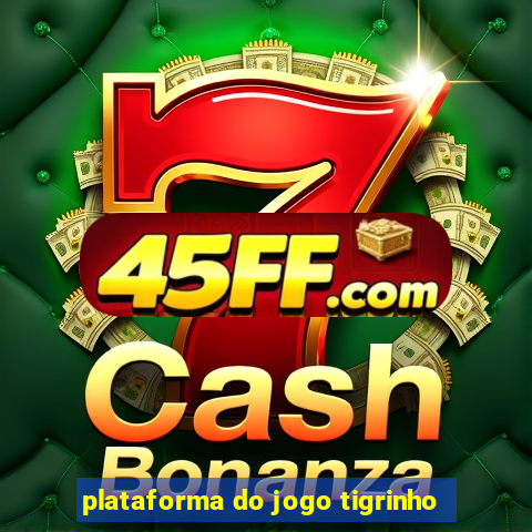 plataforma do jogo tigrinho